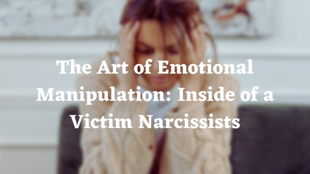 Victim narcissist, Emotional manipulation